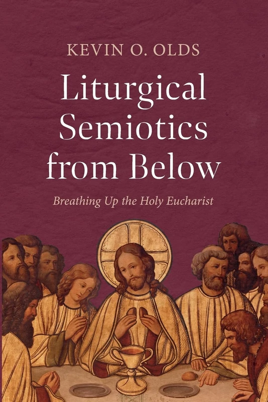 Liturgical Semiotics from Below: Breathing Up the Holy Eucharist