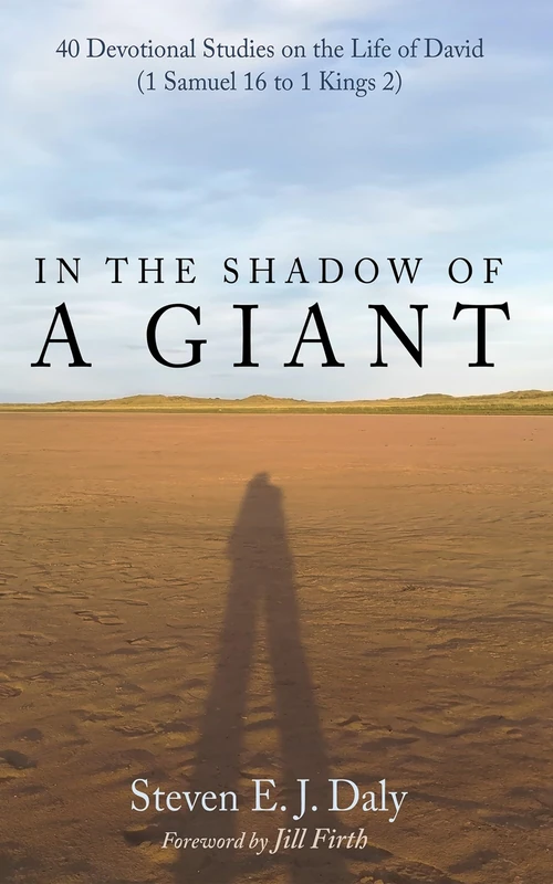 In the Shadow of a Giant: 40 Devotional Studies on the Life of David (1 Samuel 16 to 1 Kings 2)
