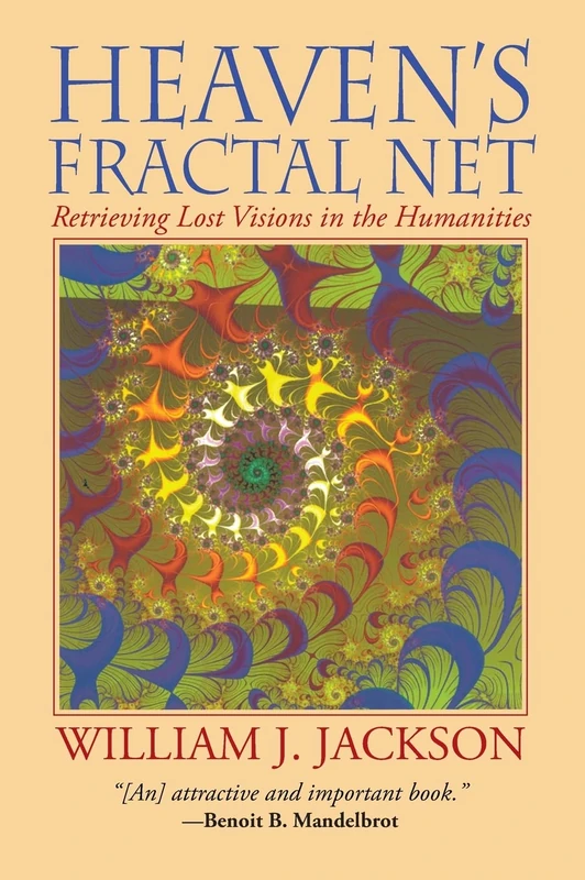 Heaven's Fractal Net: Retrieving Lost Visions in the Humanities