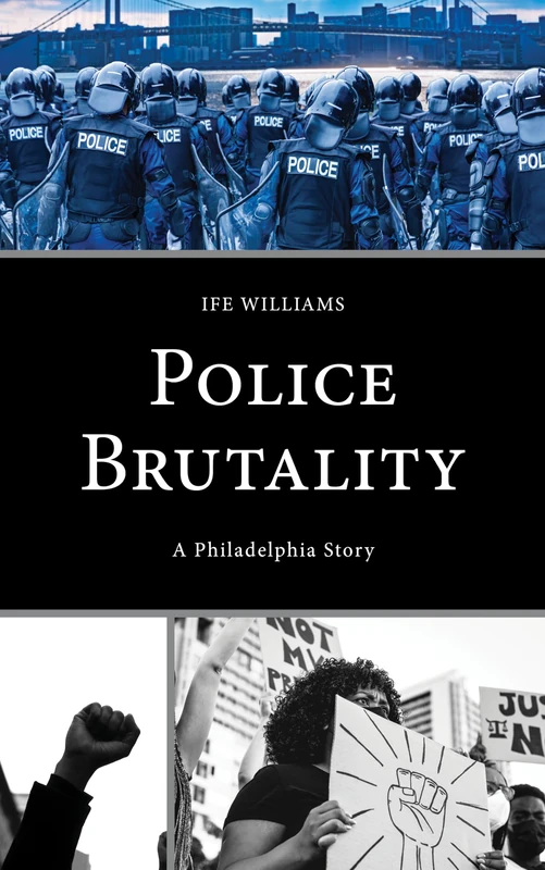 Police Brutality: A Philadelphia Story (Policing Perspectives and Challenges in the Twenty-First Century)