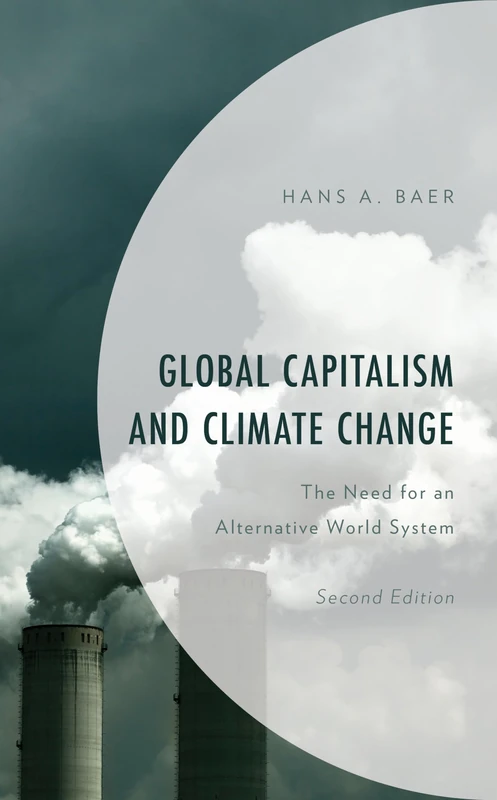 Global Capitalism and Climate Change: The Need for an Alternative World System, Second Edition (Environment and Society)