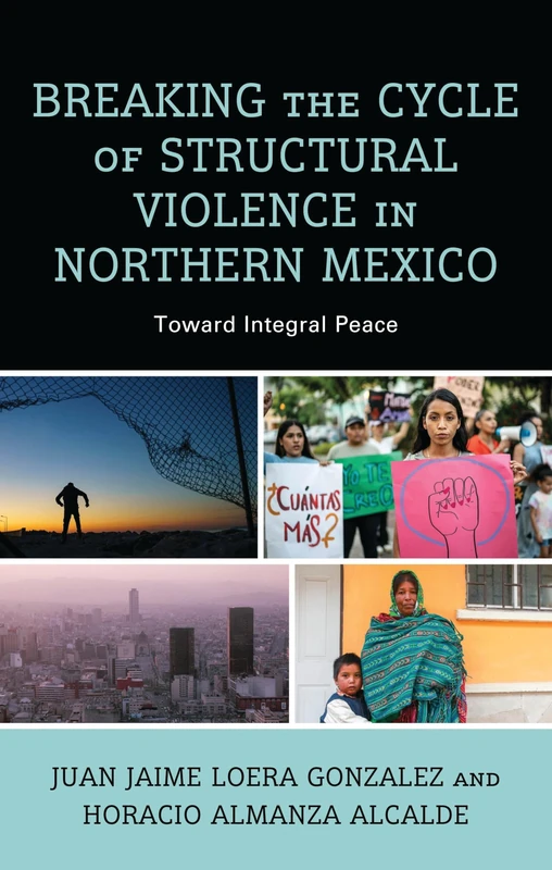 Breaking the Cycle of Structural Violence in Northern Mexico: Toward Integral Peace
