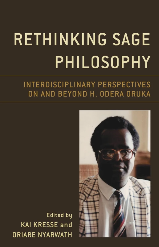 Rethinking Sage Philosophy: Interdisciplinary Perspectives on and beyond H. Odera Oruka (African Philosophy: Critical Perspectives and Global Dialogue)