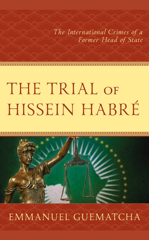 The Trial of Hissein Habré: The International Crimes of a Former Head of State