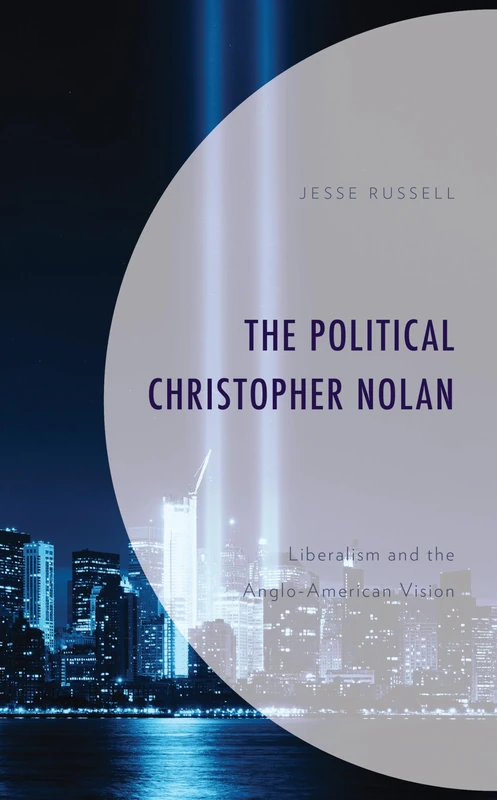 The Political Christopher Nolan: Liberalism and the Anglo-American Vision (Politics, Literature, & Film) - Image 1