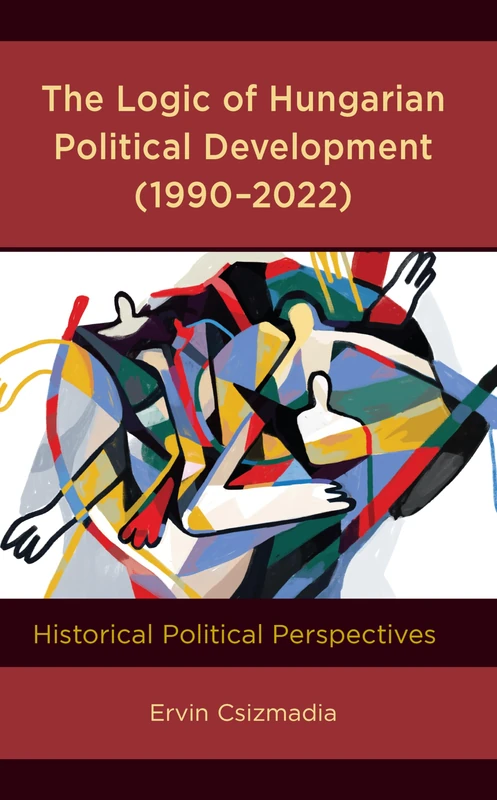The Logic of Hungarian Political Development (1990–2022): Historical Political Perspectives