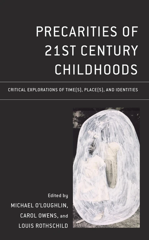 Precarities of 21st Century Childhoods: Critical Explorations of Time(s), Place(s), and Identities (Critical Childhood & Youth Studies: Theoretical ... Educational, Social, and Cultural Settings)