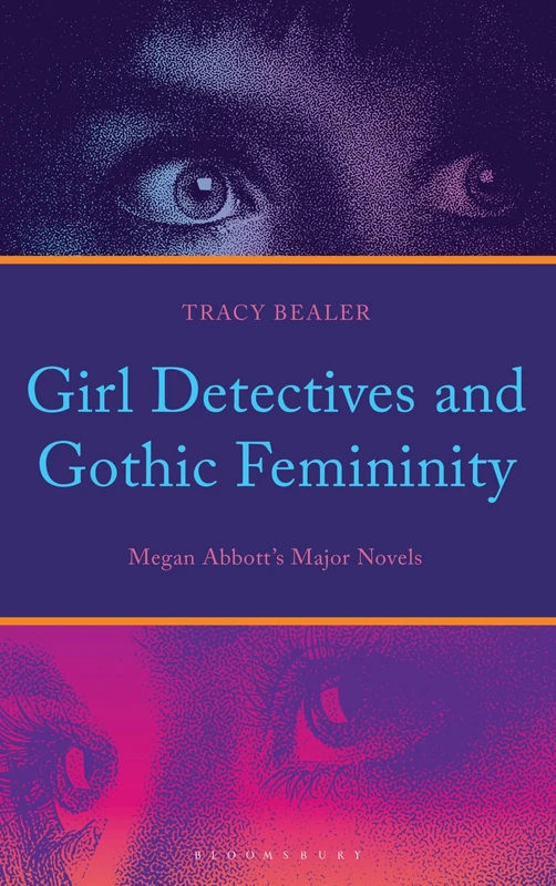 Girl Detectives and Gothic Femininity: Megan Abbott’s Major Novels