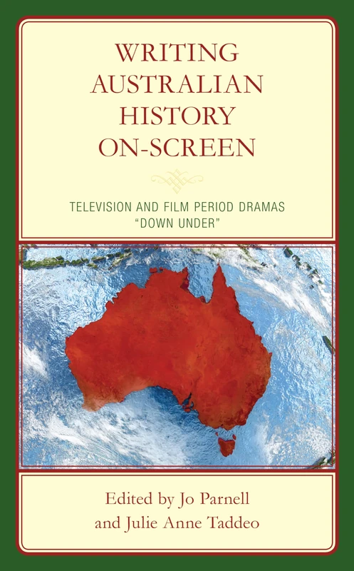 Writing Australian History On-screen: Television and Film Period Dramas “Down Under”