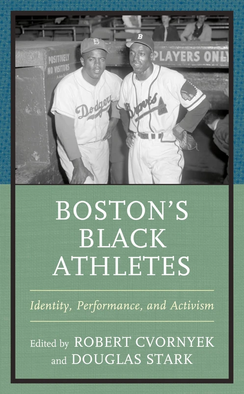 Boston’s Black Athletes: Identity, Performance, and Activism (Sport, Identity, and Culture)