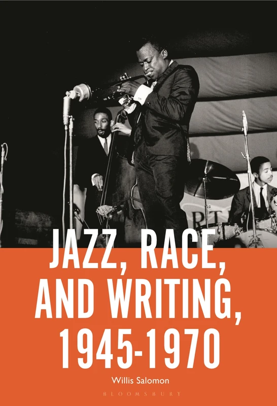 Jazz Writing, Race, and the Ethics and Aesthetics of Modern Jazz, 1945-1970