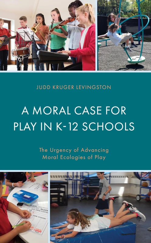 Moral Case for Play in K-12 Schools: The Urgency of Advancing Moral Ecologies of Play - Image 1