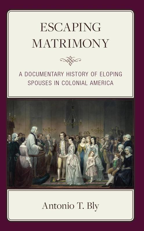 Escaping Matrimony: A Documentary History of Eloping Spouses in Colonial America - Image 1