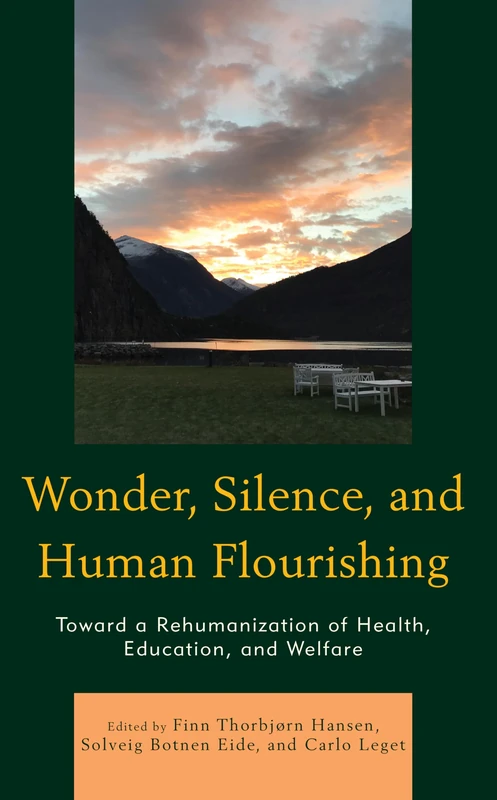 Wonder, Silence, and Human Flourishing: Toward a Rehumanization of Health, Education, and Welfare (Philosophical Practice)