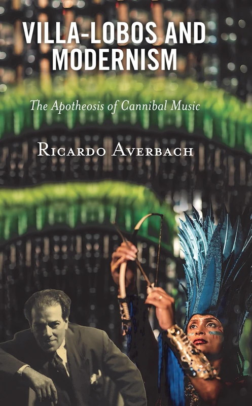 Villa-Lobos and Modernism: The Apotheosis of Cannibal Music - Image 1