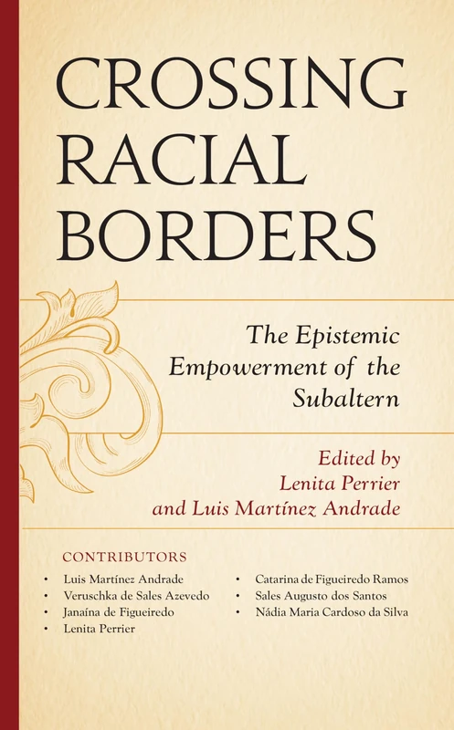Crossing Racial Borders: The Epistemic Empowerment of the Subaltern (Decolonial Options for the Social Sciences)
