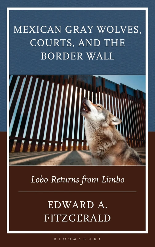 Mexican Gray Wolves, Courts, and the Border Wall: Lobo Returns from Limbo