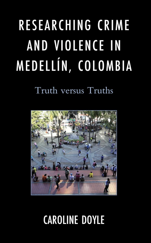 Researching Crime and Violence in Medellín, Colombia: Truth versus Truths - Image 1