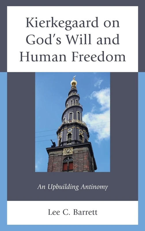 Kierkegaard on God’s Will and Human Freedom: An Upbuilding Antinomy (New Kierkegaard Research)