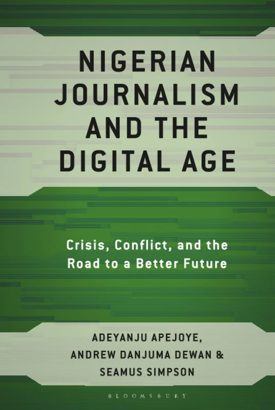 Nigerian Journalism and the Digital Age: Crisis, Conflict, and the Road to a Better Future