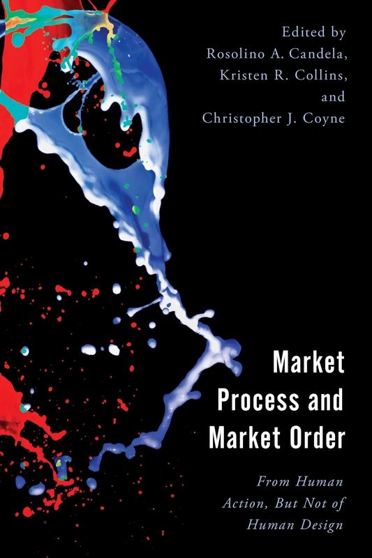 Market Process and Market Order: From Human Action, But Not of Human Design (Economy, Polity, and Society)