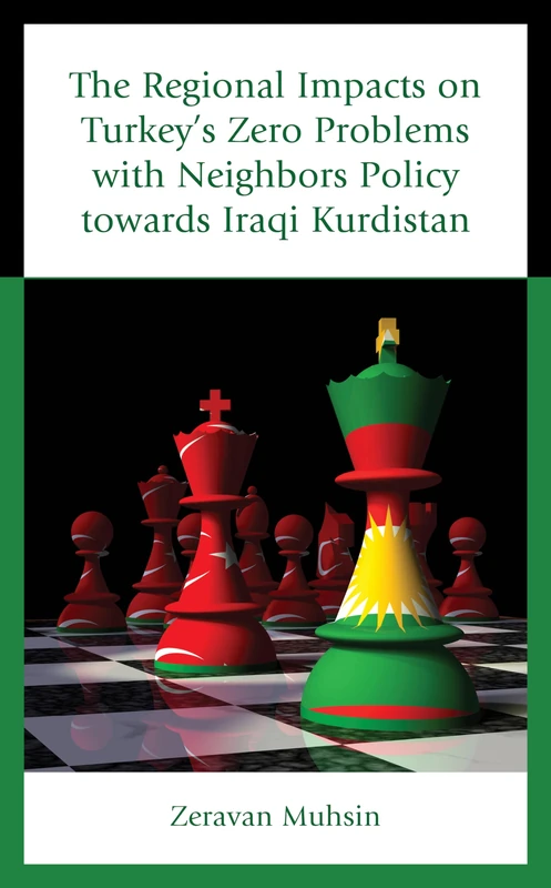 The Regional Impacts on Turkey's Zero Problems with Neighbors Policy towards Iraqi Kurdistan (Kurdish Societies, Politics, and International Relations)