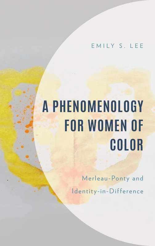 A Phenomenology for Women of Color: Merleau-Ponty and Identity in Difference (Philosophy of Race)
