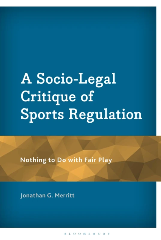 Socio-Legal Critique of Sports Regulation, A: Nothing to Do with Fair Play