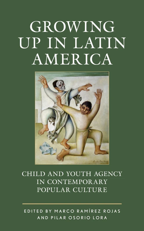Growing up in Latin America: Child and Youth Agency in Contemporary Popular Culture (Children and Youth in Popular Culture)