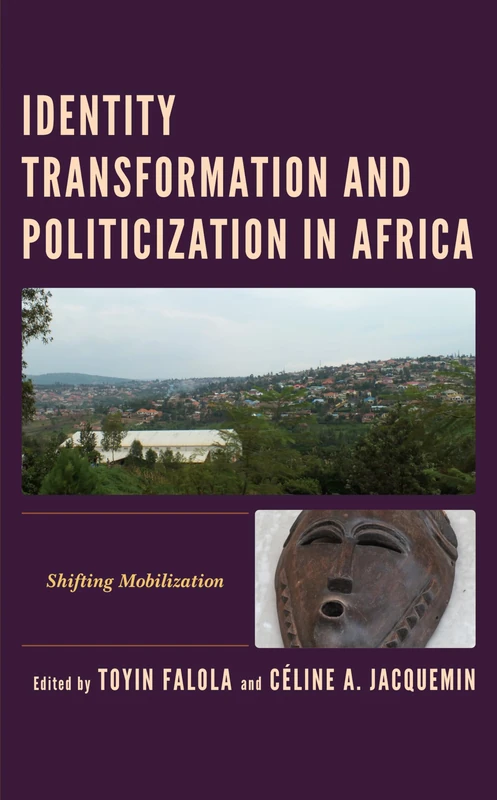 Identity Transformation and Politicization in Africa: Shifting Mobilization (Africa: Past, Present & Prospects)