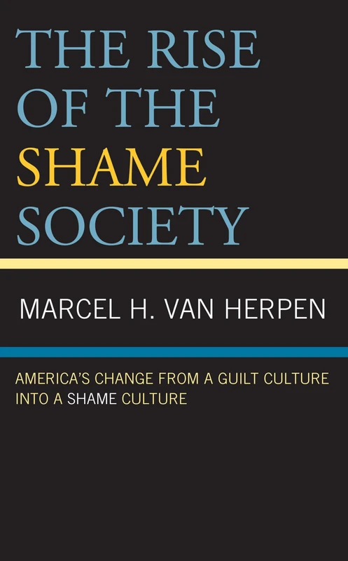 The Rise of the Shame Society: America’s Change from a Guilt Culture into a Shame Culture