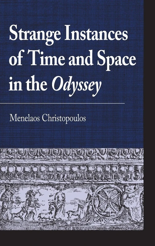 Strange Instances of Time and Space in the Odyssey (Greek Studies: Interdisciplinary Approaches)