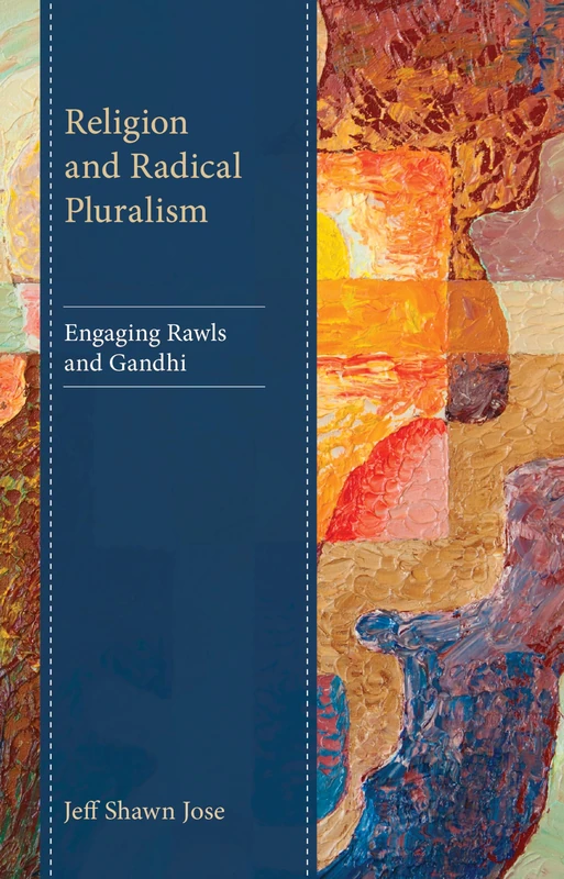 Religion and Radical Pluralism: Engaging Rawls and Gandhi (Studies in Comparative Philosophy and Religion)