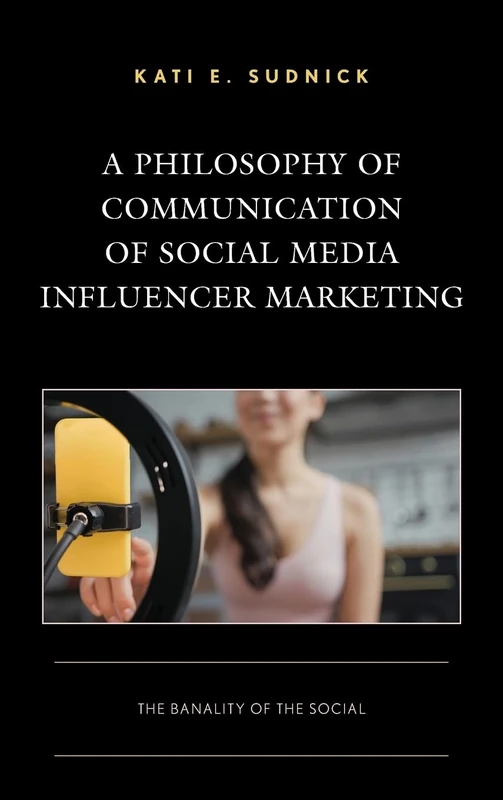 A Philosophy of Communication of Social Media Influencer Marketing: The Banality of the Social (Integrated Marketing Communication)