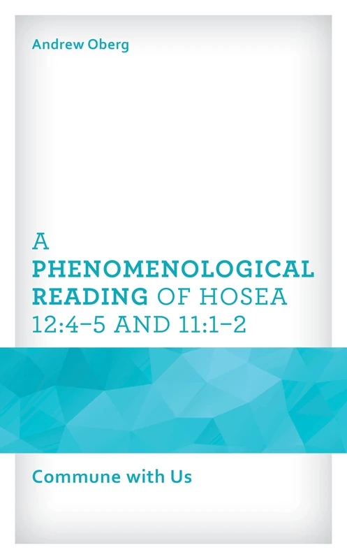 A Phenomenological Reading of Hosea 12:4–5 and 11:1–2: Commune with Us