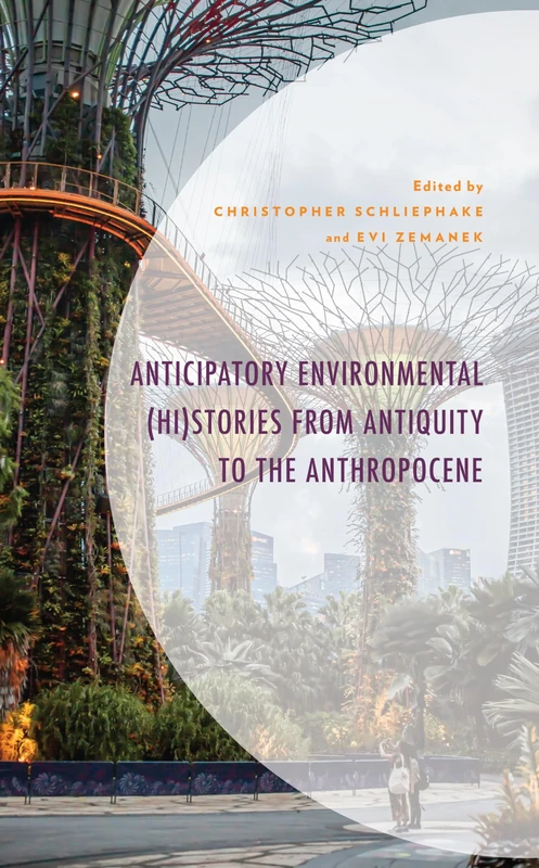 Anticipatory Environmental (Hi)Stories from Antiquity to the Anthropocene (Environment and Society)