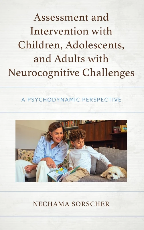 Assessment and Intervention with Children, Adolescents, and Adults with Neurocognitive Challenges: A Psychodynamic Perspective (Psychodynamic Psychotherapy and Assessment in the Twenty-first Century)