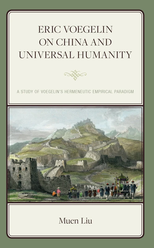 Eric Voegelin on China and Universal Humanity: A Study of Voegelin’s Hermeneutic Empirical Paradigm (Political Theory for Today) - Image 1