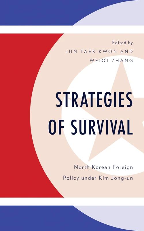 Strategies of Survival: North Korean Foreign Policy under Kim Jong-un (Bloomsbury Studies on Korea's Place in International Relations)