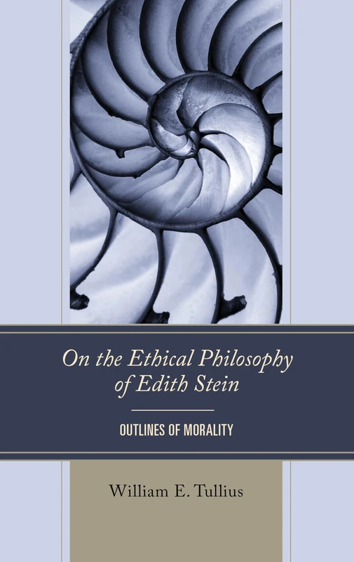 On the Ethical Philosophy of Edith Stein: Outlines of Morality (Edith Stein Studies)