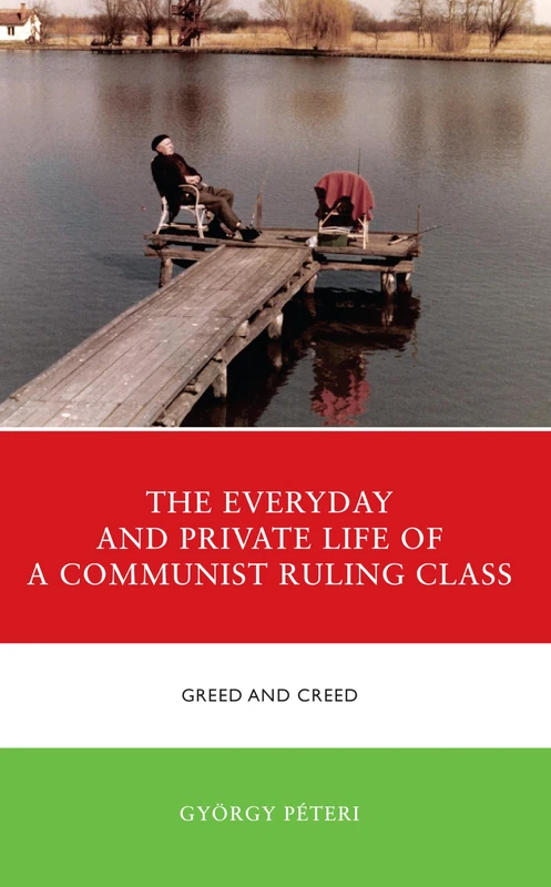 The Everyday and Private Life of a Communist Ruling Class: Greed and Creed (The Harvard Cold War Studies Book Series) - Image 1