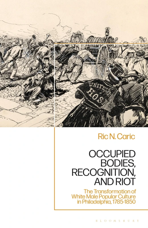 Occupied Bodies, Recognition, and Riot: The Transformation of White Male Popular Culture in Philadelphia, 1785-1850 - Image 1