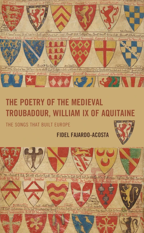 The Poetry of the Medieval Troubadour, William IX of Aquitaine: The Songs that Built Europe (Studies in Medieval Literature)