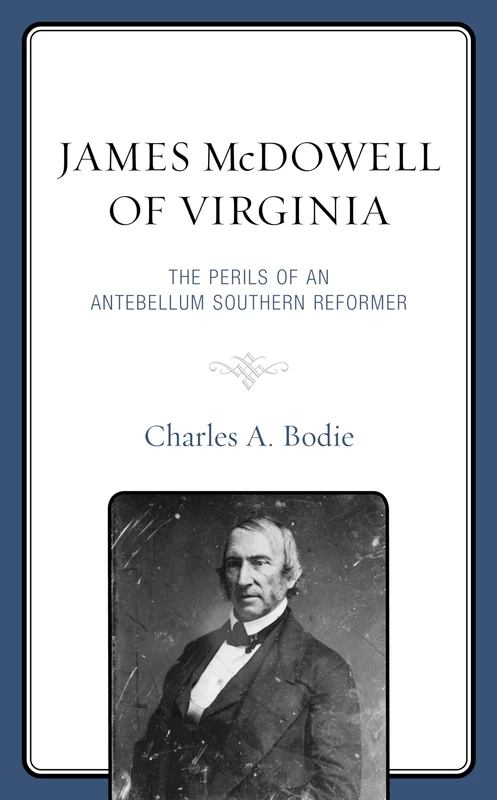 James McDowell of Virginia: The Perils of an Antebellum Southern Reformer (New Studies in Southern History)