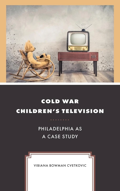Cold War Children's Television: Philadelphia as a Case Study (Children and Youth in Popular Culture)