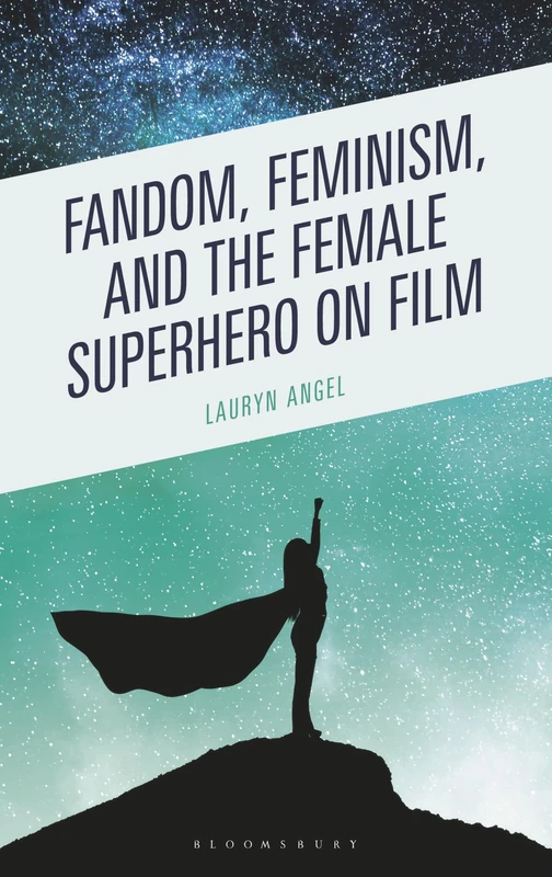 Fandom, Feminism, and the Female Superhero on Film