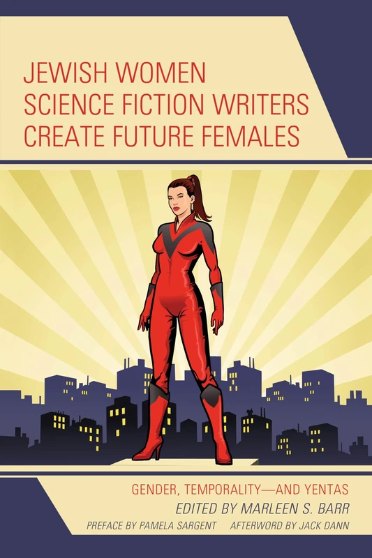 Jewish Women Science Fiction Writers Create Future Females: Gender, Temporality—and Yentas (Jewish Science Fiction and Fantasy)