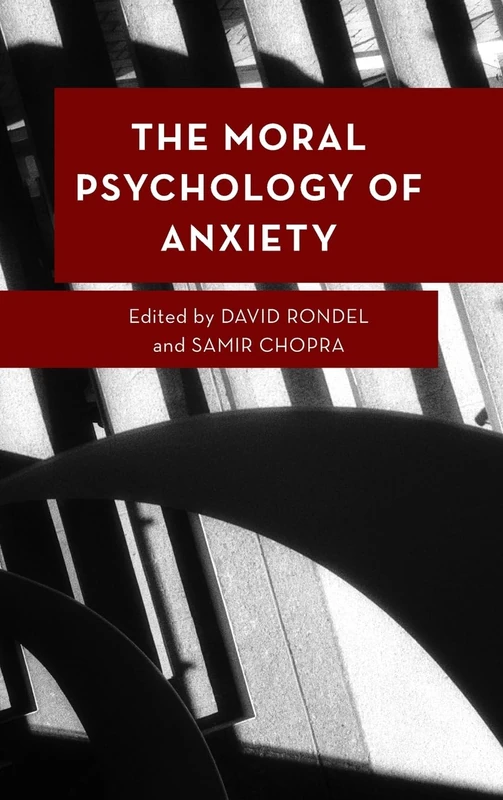 The Moral Psychology of Anxiety (Moral Psychology of the Emotions)