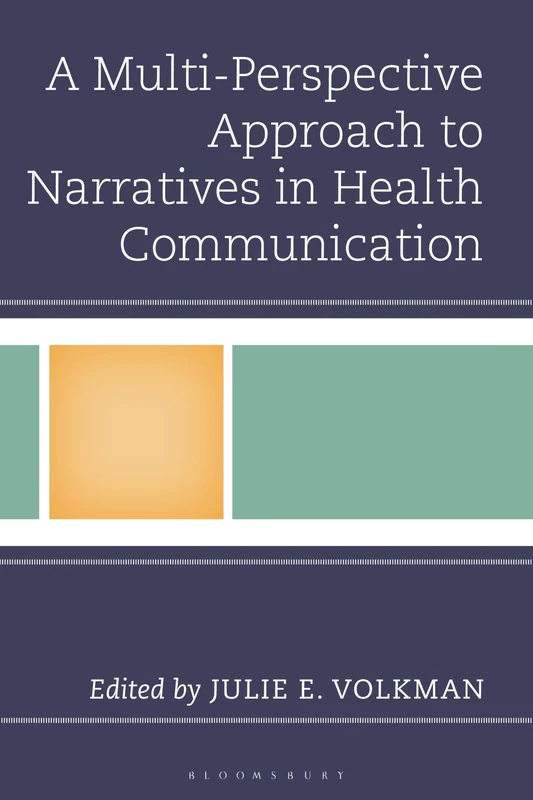 Multi-Perspective Approach to Narratives in Health Communication, A (Bloomsbury Studies in Health Communication)