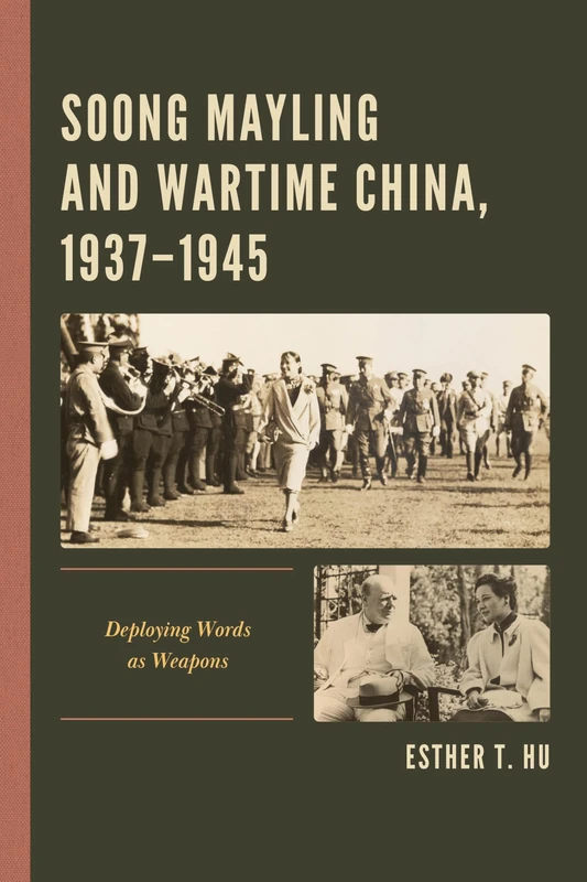 Soong Mayling and Wartime China, 1937-1945: Deploying Words as Weapons
